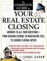 The Complete Guide to Your Real Estate Closing Answers to All Your Questions  From Opening Escrow to Negotiating Fees to Signing the Closing Papers