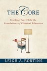 The Core Teaching Your Child the Foundations of Classical Education