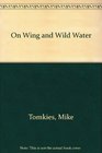 On Wing and Wild Water