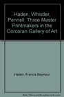 Haden Whistler Pennell Three Master Printmakers in the Corcoran Gallery of Art