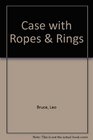 Case with Ropes  Rings