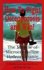 How to Fight Osteoporosis  Win The Miracle of Microscrystalline Hydroxapitite
