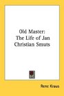 Old Master The Life of Jan Christian Smuts