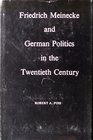 Friedrich Meinecke and German Politics in the Twentieth Century