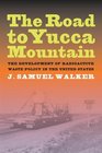 The Road to Yucca Mountain The Development of Radioactive Waste Policy in the United States