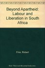 Beyond Apartheid Labour and Liberation in South Africa