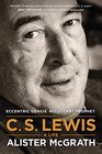 C S Lewis  A Life Eccentric Genius Reluctant Prophet