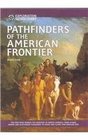 Pathfinders of the American Frontier The Men Who Opened the Frontier of North America from Daniel Boone and Alexander Mackenzie to Lewis and Clark and Zebulon Pike