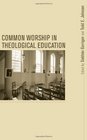 Common Worship in Theological Education