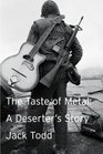 The Taste of Metal A Deserter's Story