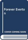 FOREVER EVERTON OFFICIAL ILLUSTRATED HISTORY OF EVERTON FC