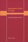 Agricultural Reform in China  Getting Institutions Right