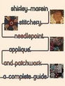 Stitchery Needlepoint Applique and Patchwork A Complete Guide