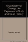 Organizational Change An Exploratory Study and Case History
