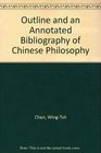 Outline and an Annotated Bibliography of Chinese Philosophy