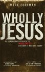 Wholly Jesus His Surprising Approach to Wholeness and Why it Matters Today