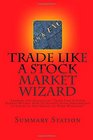 Trade Like A Stock Market Wizard Summary and Analysis of Trade Like A Stock Market Wizard How To Achieve Super Performance in Stocks in Any Market by Mark Minervini