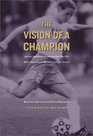 The Vision of a Champion Advice and Inspiration from the World's Most Successful Women's Soccer Coach