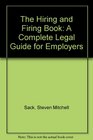 The Hiring and Firing Book A Complete Legal Guide for Employers