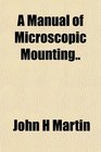 A Manual of Microscopic Mounting