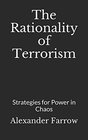 The Rationality of Terrorism Strategies for Power in Chaos