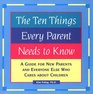The Ten Things Every Parent Needs to Know A Guide for New Parents and Everyone Else Who Cares About Children