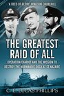 The Greatest Raid of All Operation Chariot and the Mission to Destroy the Normandie Dock at St Nazaire