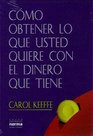 Como Obtener Lo Que Usted Quiere Con El Dinero Que