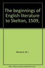 The beginnings of English literature to Skelton 1509