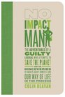 No Impact Man: The Adventures Of A Guilty Liberal Who Attempts To Save The Planet And The Discoveries He Makes Abo