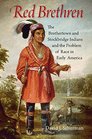 Red Brethren The Brothertown and Stockbridge Indians and the Problem of Race in Early America