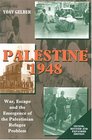 Palestine 1948 War Escape And The Emergence Of The Palestinian Refugee Problem