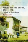 Macao and the British 16371842 Prelude to Hong Kong