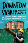 Downton Shabby: One American\'s Ultimate DIY Adventure Restoring His Family\'s English Castle