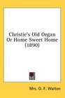 Christie's Old Organ Or Home Sweet Home