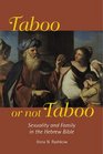 Taboo or Not Taboo Sexuality and Family in the Hebrew Bible