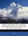 Vital Records of Spencer Massachusetts To the End of the Year 1849