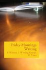 Friday Mornings Writing 8 Writers 1 Writing Group 17 Years
