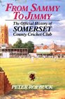 From Sammy to Jimmy History of Somerset Country Cricket Club