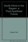 South Africa in the Region a PostApartheid Future