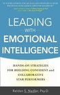 Leading with Emotional Intelligence HandsOn Strategies for Building Confident and Collaborative Star Performers
