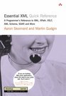 Essential XML Quick Reference A Programmer's Reference to XML  XPath XSLT XML Schema SOAP and More