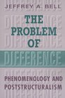 The Problem of Difference Phenomenology and Poststructuralism