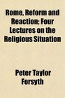 Rome Reform and Reaction Four Lectures on the Religious Situation