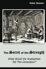 The Secret of the Strength What Would the Anabaptists Tell This Generation