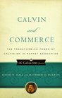 Calvin and Commerce Transforming Power of Calvinism in Market Economies