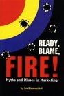 Ready Blame Fire Myths and Misses in Marketing
