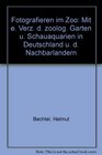 Fotografieren im Zoo Mit e Verz d zoolog Garten u Schauaquarien in Deutschland u d Nachbarlandern