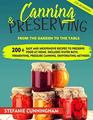 Canning and Preserving for Beginners: From the Garden to the Table. 200+ Easy and Inexpensive Recipes to Preserve Food at Home. Includes Water Bath, Fermenting, Pressure Canning, Dehydrating Methods