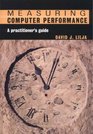 Measuring Computer Performance  A Practitioner's Guide